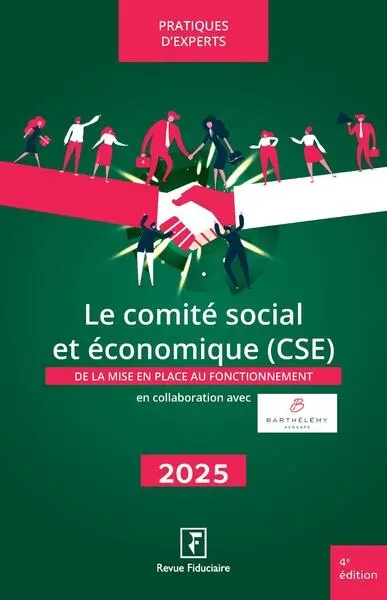 Le comité social et économique (CSE) : de la mise en place au fonctionnement : 2025