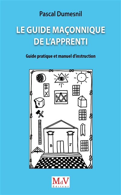 Le guide maçonnique de l'apprenti : guide pratique et manuel d'instruction