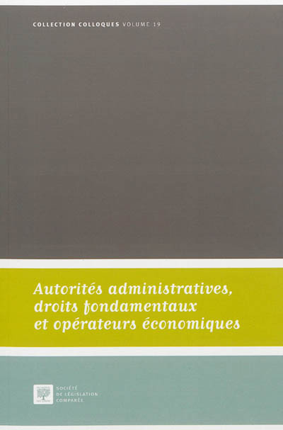 Autorités administratives, droits fondamentaux et opérateurs économiques : actes du colloque du 12 octobre 2012