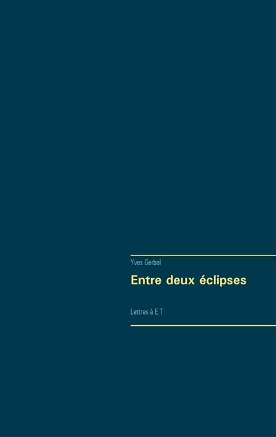 Entre deux éclipses : Lettres à E.T.
