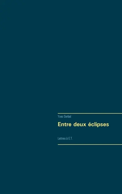 Entre deux éclipses : Lettres à E.T.