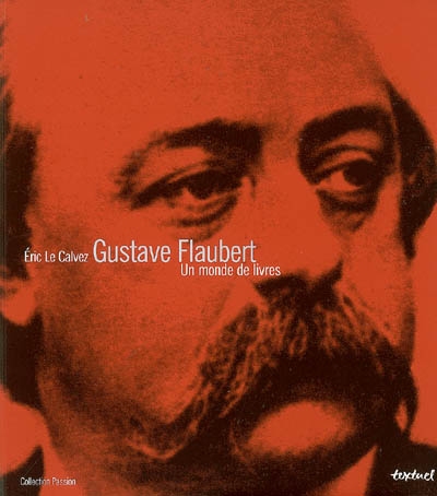 Gustave Flaubert : un monde de livres