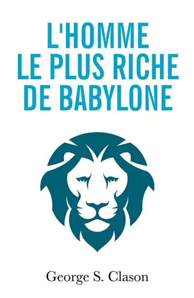 L'homme le plus riche de Babylone : Les principes financiers de la richesse