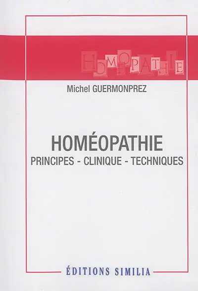 Homéopathie : principes, clinique, techniques Homéopathie : principes, clinique, techniques