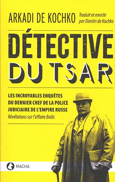 Détective du tsar : les incroyables enquêtes du dernier chef de la police judiciaire de l'Empire russe : révélations sur l'affaire Beilis