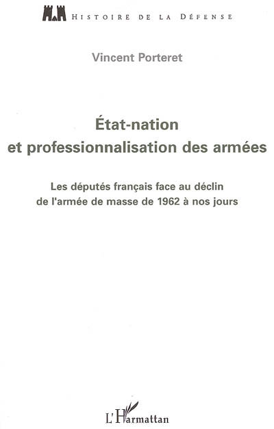 État-nation et professionnalisation des armées : les députés français face au déclin de l'armée de masse de 1962 à nos jours