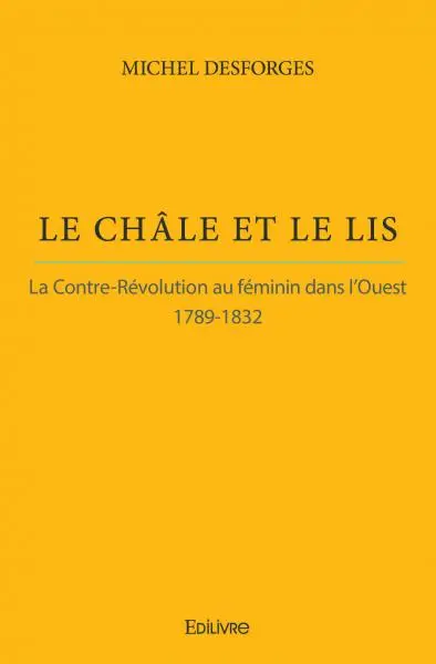 Le châle et le lis : La Contre-révolution au féminin dans l'Ouest : 1789-1832