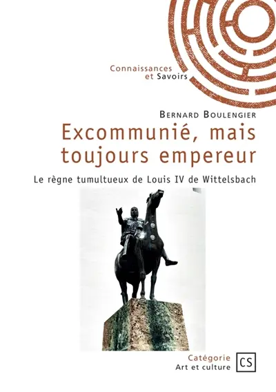 Excommunié, mais toujours empereur : Le règne tumultueux de Louis IV de Wittelsbach