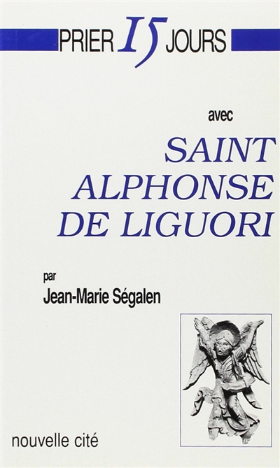 Prier 15 jours avec saint Alphonse de Liguori
