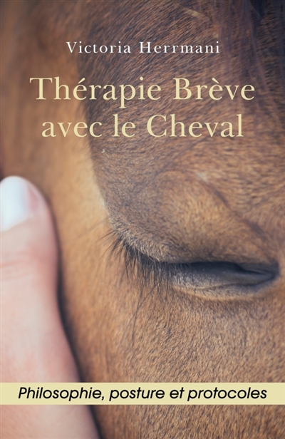 Thérapie Brève avec le Cheval : Philosophie, Posture et Protocoles