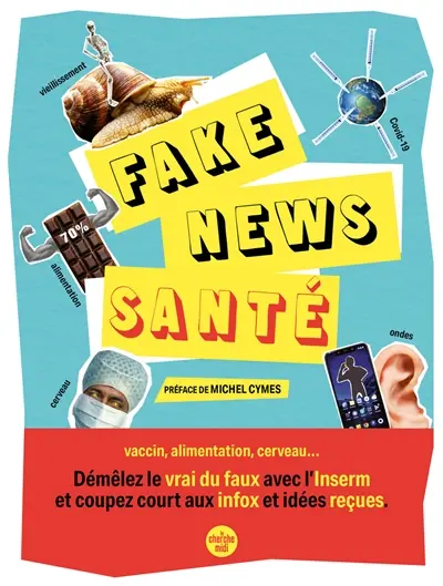 Fake news santé : vaccin, alimentation, cerveau... : démêlez le vrai du faux avec l'Inserm et coupez court aux infox et idées reçues