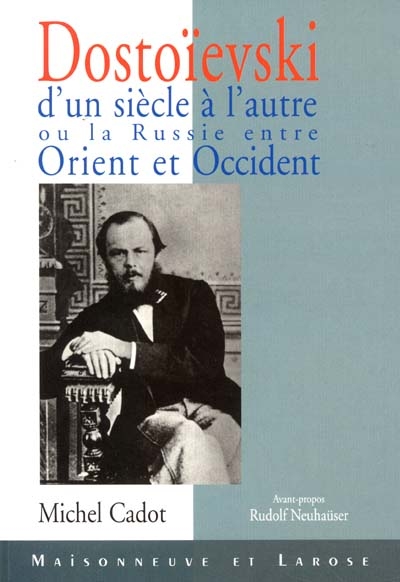 Dostoïevski d'un siècle à l'autre, entre Orient et Occident