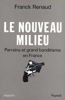 Le Nouveau milieu : parrains et grand banditisme en France