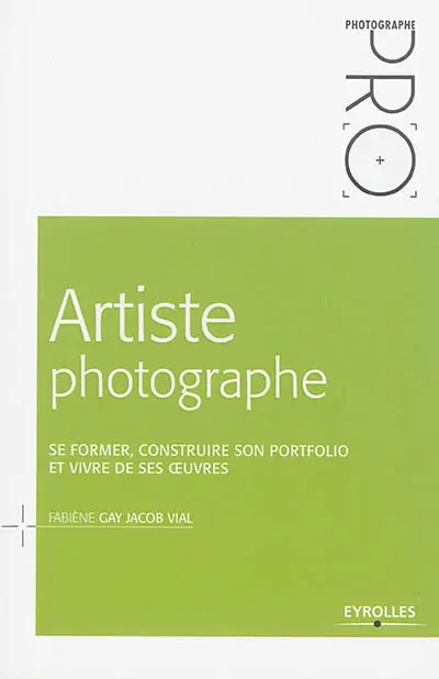 Artiste photographe : se former, construire son portfolio et vivre de ses oeuvres