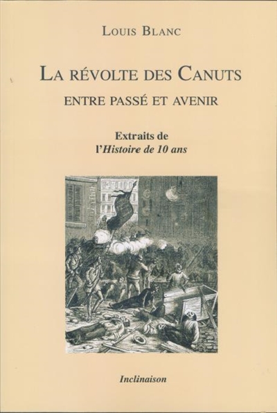 La révolte des canuts : entre passé et avenir : extraits de l'Histoire de dix ans