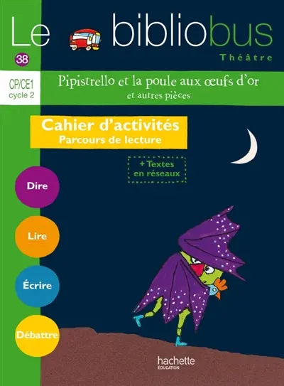 Pipistrello et la poule aux oeufs d'or, et autres pièces : CP-CE1 cycle 2 : cahier d'activités, parcours de lecture + textes en réseaux