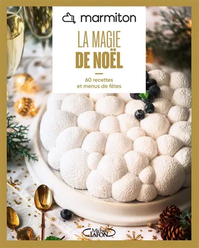 Marmiton : la magie de Noël : 60 recettes et menus de fêtes