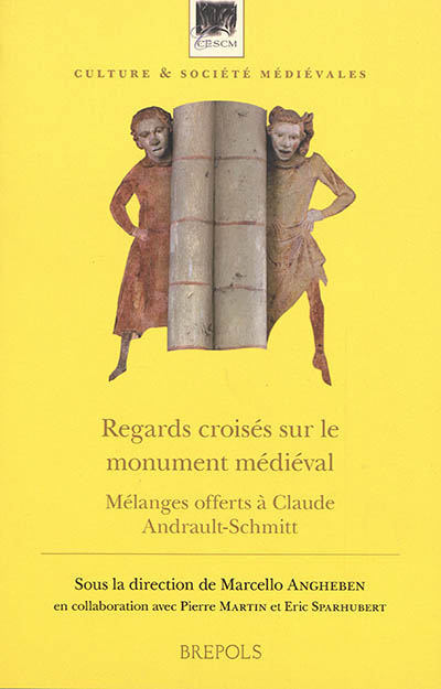 Regards croisés sur le monument médiéval : mélanges offerts à Claude Andrault-Schmitt
