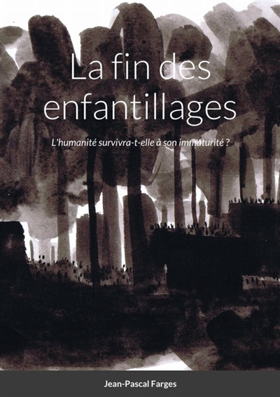 La fin des enfantillages : L'humanité survivra-t-elle à son immaturité ?