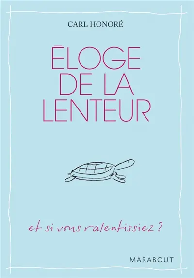 Eloge de la lenteur : et si vous ralentissiez ?