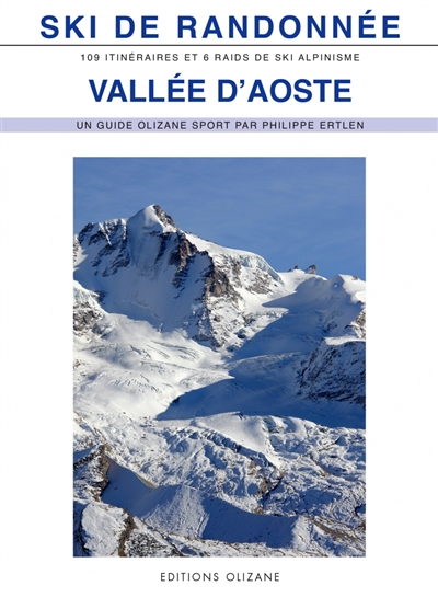 Ski de randonnée, vallée d'Aoste : 109 itinéraires et 6 raids de ski alpinisme : val Ferret, vallée centrale, vallée du Grand-Saint-Bernard...