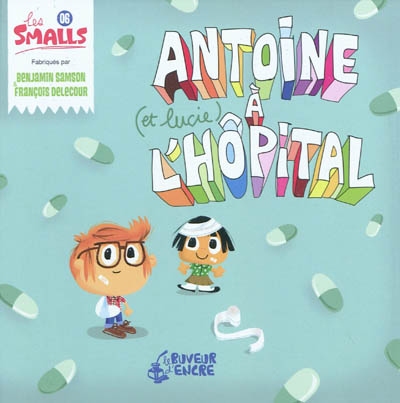 Les Smalls. Vol. 6. Antoine (et Lucie) à l'hôpital