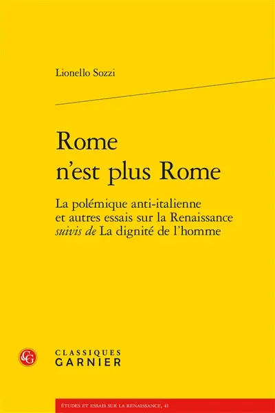 Rome n'est plus Rome : la polémique anti-italienne et autres essais sur la Renaissance. La dignité de l'homme