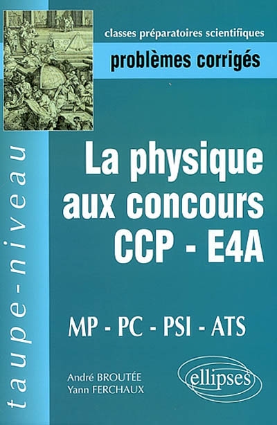 La physique aux concours CCP-E4A MP-PC-PSI-ATS : problèmes corrigés : épreuves 2000-2001
