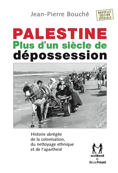 Palestine : plus d'un siècle de dépossession : histoire abrégée de la colonisation, du nettoyage ethnique et de l'apartheid