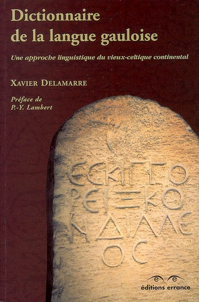 Dictionnaire de la langue gauloise : une approche linguistique du vieux celtique continental