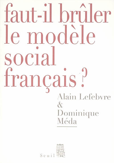 Faut-il brûler le modèle social français ? - Alain Lefebvre