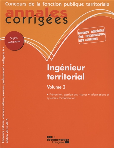Ingénieur territorial : concours externe, concours interne et examen professionnel : catégorie A. Vol. 2. Prévention, gestion des risques, informatique et systèmes d'information : sujets nationaux
