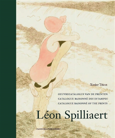 Léon Spilliaert : oeuvrecatalogus van de prenten. Léon Spilliaert : catalogue raisonné des estampes. Léon Spilliaert : catalogue raisonné of the prints