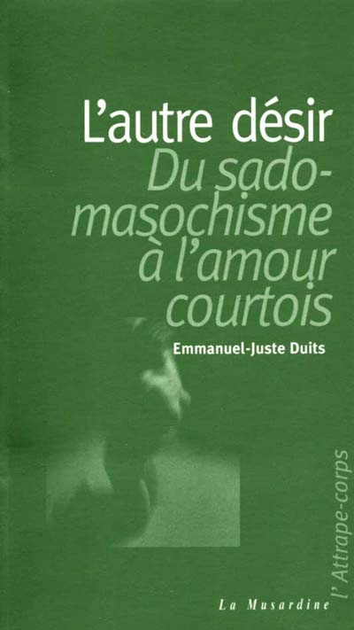 L'autre désir, du sadomasochisme à l'amour courtois