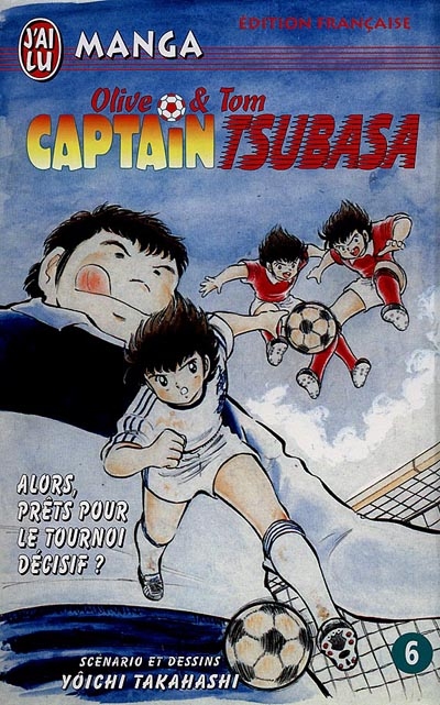 Captain Tsubasa : Olive et Tom. Vol. 6. Alors, prêts pour le tournoi décisif ?