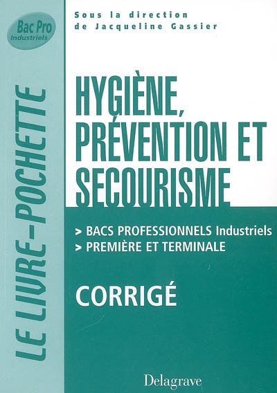 Hygiène, prévention, secourisme : bacs professionnels industriels, première et terminale : corrigé