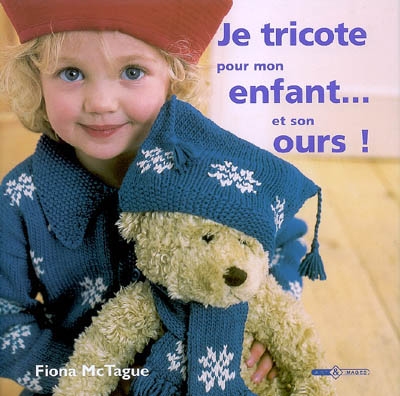 Je tricote pour mon enfant... et son ours !