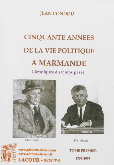 Cinquante années de la vie politique à Marmande : chroniques du temps passé. Vol. 1. 1935-1955