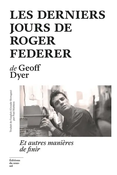 Les derniers jours de Rodger Federer : et autres manières d'en finir.