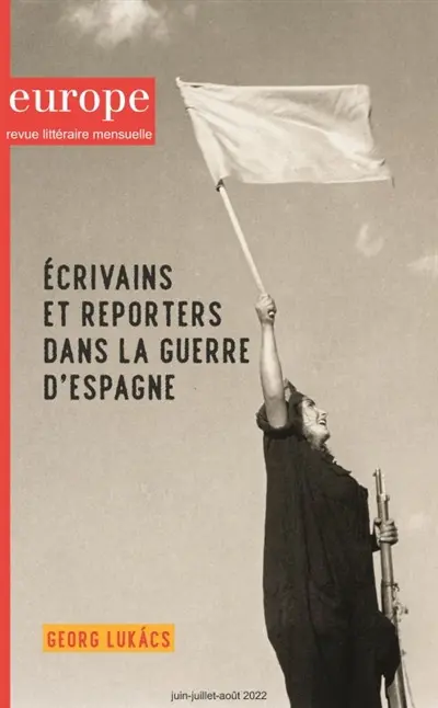 Europe, n° 1118-1119-1120. Ecrivains et reporters dans la guerre d'Espagne Europe, n° 1118-1119-1120. Ecrivains et reporters dans la guerre d'Espagne