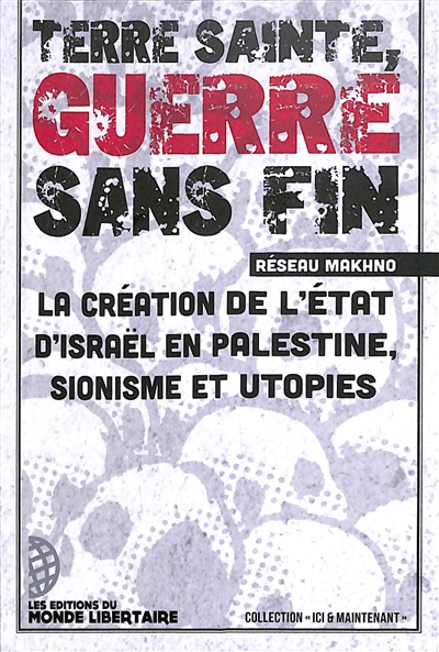 Terre sainte, guerre sans fin : la création de l'Etat d'Israël en Palestine, sionisme et utopies