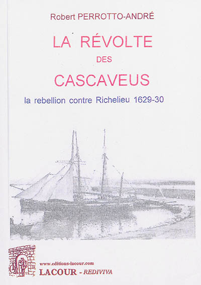 La révolte des Cascaveus : la rébellion contre Richelieu, 1629-30