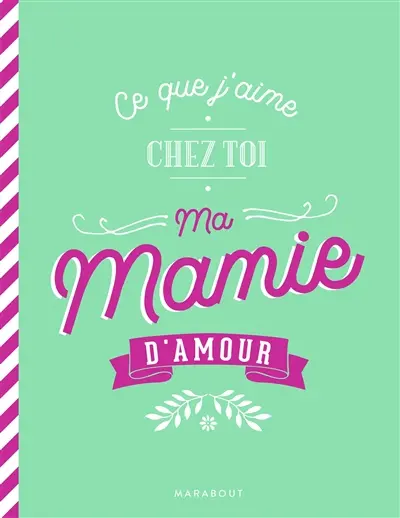 Ce que j'aime chez toi ma mamie d'amour