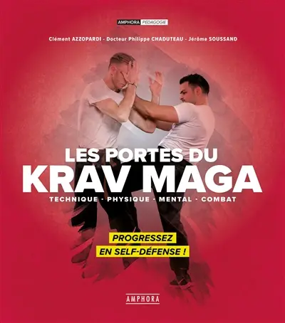 Les portes du krav maga : technique, physique, mental, combat : progressez en self-défense !