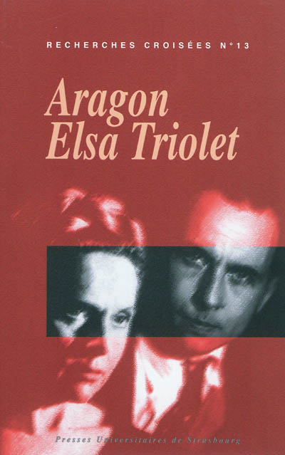 Recherches croisées Aragon-Elsa Triolet. Vol. 13