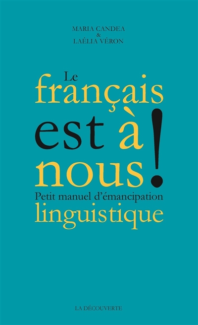 Le français est à nous ! : petit manuel d'émancipation linguistique