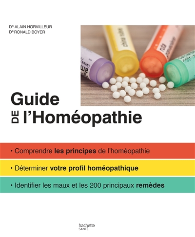 Guide familial de l'homéopathie : comprendre les principes de l'homéopathie, déterminer votre profil homéopathique, identifier les maux et les 200 principaux remèdes
