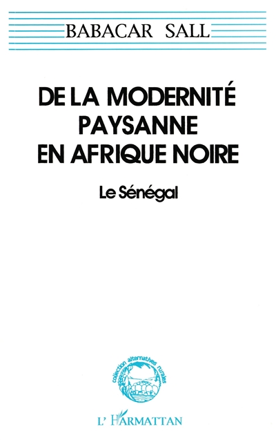 De la modernité paysanne en Afrique noire : le Sénégal, pour une sociologie de la norme et de la ruse