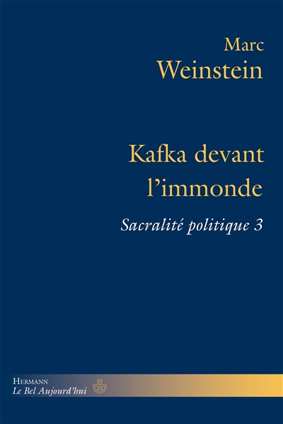 Sacralité politique. Vol. 3. Kafka devant l'immonde