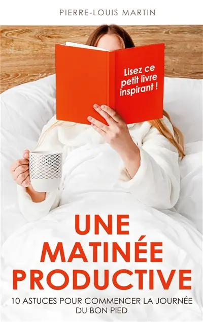 Une matinée productive : 10 astuces pour commencer la journée du bon pied